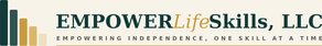 Empower Life Skills, LLC. Empowering independence, one skill at a time.